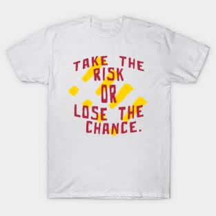 Take the risk or lose the chance - Quote edition T-Shirt